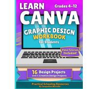 Learn Canva for Students: Creative Design Projects Workbook with Templates & Video Tutorials (Grades 4-12)