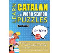 LEARN CATALAN WITH WORD SEARCH PUZZLES FOR ADULTS - Discover How to Improve Foreign Language Skills with a Fun Vocabulary Builder. Find 2000 Words to ... - Teaching Material, Study Activity Workbook