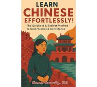 Learn Chinese Effortlessly!: The Quickest & Easiest Method to Gain Fluency & Confidence
