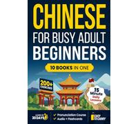 Learn Chinese for Busy Adult Beginners: 10-in-1 Workbook: Master Mandarin with 15-Minute Lessons, Practical Exercises & Key Vocabulary