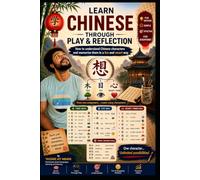 Learn Chinese Through Play and Reflection: How to Understand and Remember Chinese Characters in a Fun and Smart Way