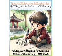 Learn Chinese while playing (+100 games to learn Chinese): Children's Activities for Learning Chinese Characters - XXL Book