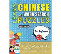 LEARN CHINESE WITH WORD SEARCH PUZZLES FOR BEGINNERS - Discover How to Improve Foreign Language Skills with a Fun Vocabulary Builder. Find 2000 Words ... - Teaching Material, Study Activity Workbook