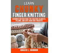 Learn Chunky Finger Knitting: Beginner Instructions for Creating Blankets, Pillows, and Cute Hand Knit Projects