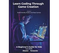 Learn Coding Through Game Creation: Build Worlds, Rules, and Real Games (Color Edition)