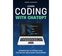 Learn Coding with ChatGPT: Introduction to Python & Java, Tips for App, Web & Script Development