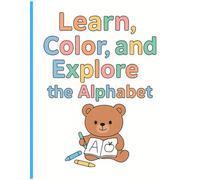 Learn,Color, and explore the alphabet: “Color Your ABCs” An Alphabet Coloring Book for Early Learners