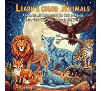 Learn & Color Animals: A Mandala Art Adventure for Kids & Adults! Color Your Way Through the Wild!