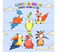 Learn & Color: Birds Around Us: Fun Facts and Coloring Pages to Explore the World of Birds.