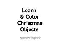 Learn & Color Christmas Objects: A Fun Coloring and Object Naming Book for Preschool and Kindergarten Kids.