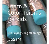 Learn & Color: Idioms for kids: Fun Sayings, Big Meanings