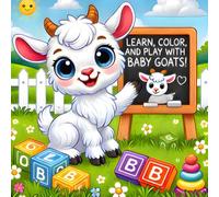 Learn, Color & Play with Baby Goats: A Fun Coloring & Writing Book for Kids: An Engaging and Creative Way for Kids to Learn New Words While Coloring Adorable Baby Goats!