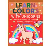 Learn Colors with Unicorns: A Magical Coloring and Learning Book for Kids Ages 2-5