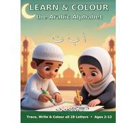 Learn & Colour the Arabic Alphabet: Trace, Write and Colour all 28 Arabic Letters + Numbers 1-10 - An Islamic Activity Book for Kids (Ages 2-12)