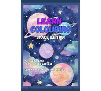 Learn Colouring - Space Edition: Colouring book for children ages 4-8, Learn facts about the Space