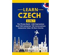 Learn Czech: 3-in-1 Collection: Master Natural Czech with 1,500+ Phrases, 150 Conversations & 50 Engaging Stories
