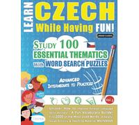 LEARN CZECH WHILE HAVING FUN! - ADVANCED: INTERMEDIATE TO PRACTICED - STUDY 100 ESSENTIAL THEMATICS WITH WORD SEARCH PUZZLES - (VOL.3): Uncover How to ... Skills Actively! - A Fun Vocabulary Builder.