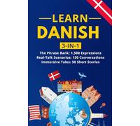 Learn Danish: 3-in-1 Collection: Master Natural Danish with 1,500+ Phrases, 150 Conversations & 50 Engaging Stories