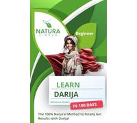 Learn Darija (Moroccan Arabic) in 100 Days: The 100% Natural Method to Finally Get Results with Darija! (For Beginners) (Arabic script &Transliteration)