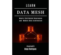 LEARN DATA MESH: Master Distributed Governance and Modern Data Architecture: 19