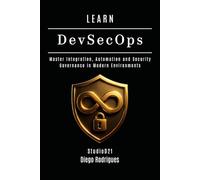LEARN DevSecOps: Master Integration, Automation and Security Governance in Modern Environments: 25