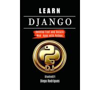 LEARN DJANGO: Build Fast and Secure Web Apps with Python