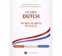 Learn Dutch with Word Search Puzzles - Fast & Easy: 100 Themed Lessons + Dialogues + Sentence Scramble + Word Connections + Spaced Review (Solutions Included)