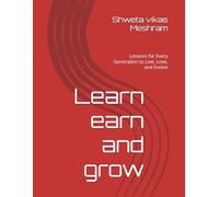 Learn earn and grow: Lessons for Every Generation to Live, Love, and Evolve