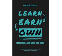 Learn Earn Own: Learn More. Earn More. Own More.