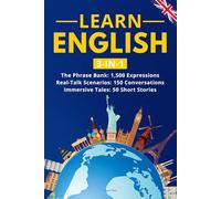 Learn English: 3-in-1 Collection: Master Natural English with 1,500+ Phrases, 150 Conversations & 50 Engaging Stories