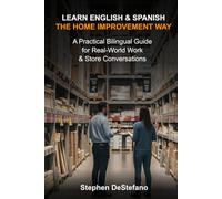 Learn English and Spanish - The Home Improvement Way: A Practical Bilingual Guide for Real-World Work & Store Conversations