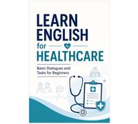 Learn English for Healthcare: Basic Dialogues and Tasks for Beginners