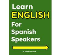 Learn English for Spanish Speakers: ESL Workbook and Study Guide for Beginners - English Vocabulary, Speaking Practice, Grammar, and Everyday American English