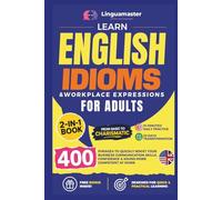 Learn English Idioms & Workplace Expressions For Adults: 2-in-1 Book: From Basic To Charismatic: 10-Minutes Daily Practice: 30 Days Transformation: ... Confidence & Sound More Competent At Work
