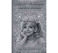 LEARN ENGLISH LIKE A CHILD: The Natural Way to Learn Without Stress