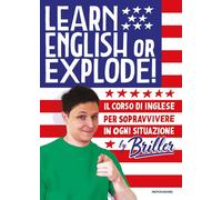Learn english or explode Il corso di inglese per sopravvivere in ogni situazion