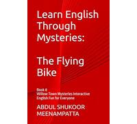 Learn English Through Mysteries: The Flying Bike: Book 8 Willow Town Mysteries Interactive English Fun for Everyone