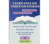 Learn English Through Stories (VOLUME 1): Build Your Vocabulary, Speaking Practice, for Intermediate ESL Students (B2)