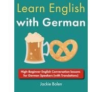 Learn English with German: High-Beginner English Conversation lessons for German Speakers (with Translations)