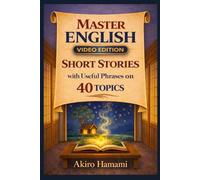 Learn English with Short Stories and Video Vocabulary: 40 Everyday Topics with Useful Phrases and Speaking Practice (A2-B1) Video Edition