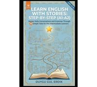 LEARN ENGLISH WITH STORIES: STEP-BY-STEP (A1-A2): Master Daily Conversations and Grammar Through 10 Simple Tales for Pre-Intermediate Learners.