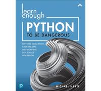 Learn Enough Python to Be Dangerous: Software Development, Flask Web Apps, and Beginning Data Science With Python