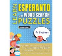 LEARN ESPERANTO WITH WORD SEARCH PUZZLES FOR BEGINNERS - Discover How to Improve Foreign Language Skills with a Fun Vocabulary Builder. Find 2000 ... - Teaching Material, Study Activity Workbook