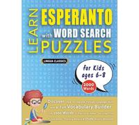 LEARN ESPERANTO WITH WORD SEARCH PUZZLES FOR KIDS 6 - 8 - Discover How to Improve Foreign Language Skills with a Fun Vocabulary Builder. Find 2000 ... - Teaching Material, Study Activity Workbook