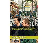 Learn everyday French and familiar expressions you won’t be taught