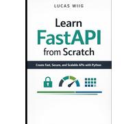 Learn FastAPI from Scratch: Create Fast, Secure, and Scalable APIs with Python