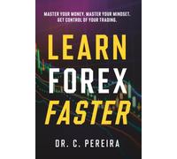 Learn Forex Faster: Master Your Money. Master Your Mindset. Get Control of Your Trading.