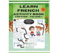 Learn French Activity Book for Kids - Volume 1: French Vocabulary Building with Pronunciation Guide, Matching Games, Crosswords, Word Search and Coloring Pages for English Speaking Children Ages 6-10