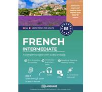Learn French B1 intermediate. A complete course with audio and app: Learn French B1 with exercises, grammar, audio, vocabulary. Ideal for self-study or classroom use. For DELF B1 exams.: 3