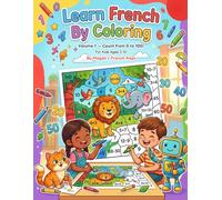 Learn French by Coloring: A Fun Educational Color-by-Number Activity Book for Kids Ages 3-10